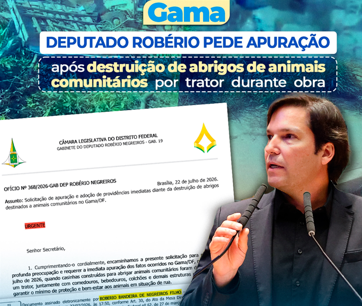 Deputado Róberio Negreiros solicita apuração sobre destruição de abrigos de animais durante obra no Gama