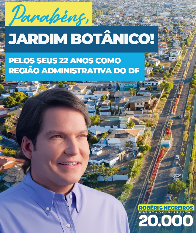 Robério Negreiros destaca os 22 anos do Jardim Botânico como Região Administrativa do DF