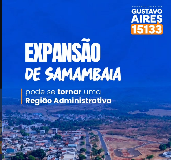 Gustavo Aires defende que Expansão de Samambaia se torne Região Administrativa